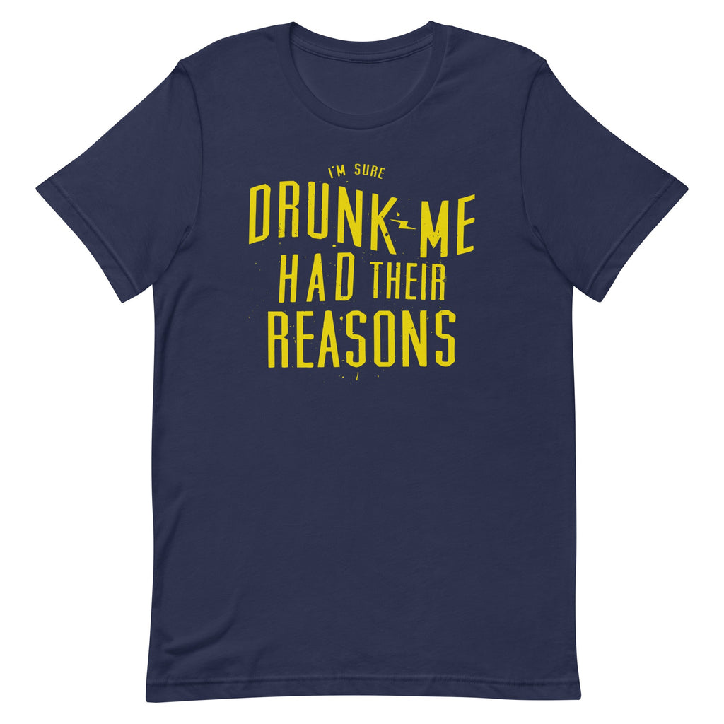 Drunk Me Had Their Reasons Men's Signature Tee