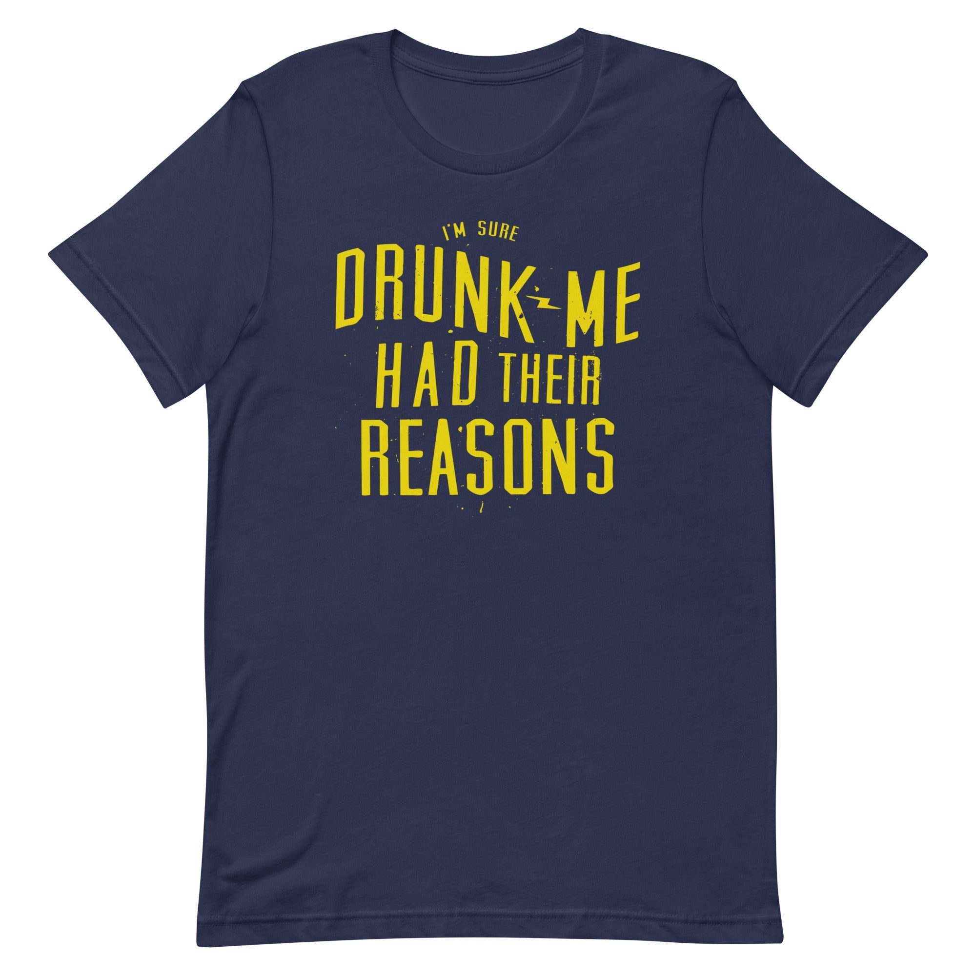 Drunk Me Had Their Reasons Men's Signature Tee