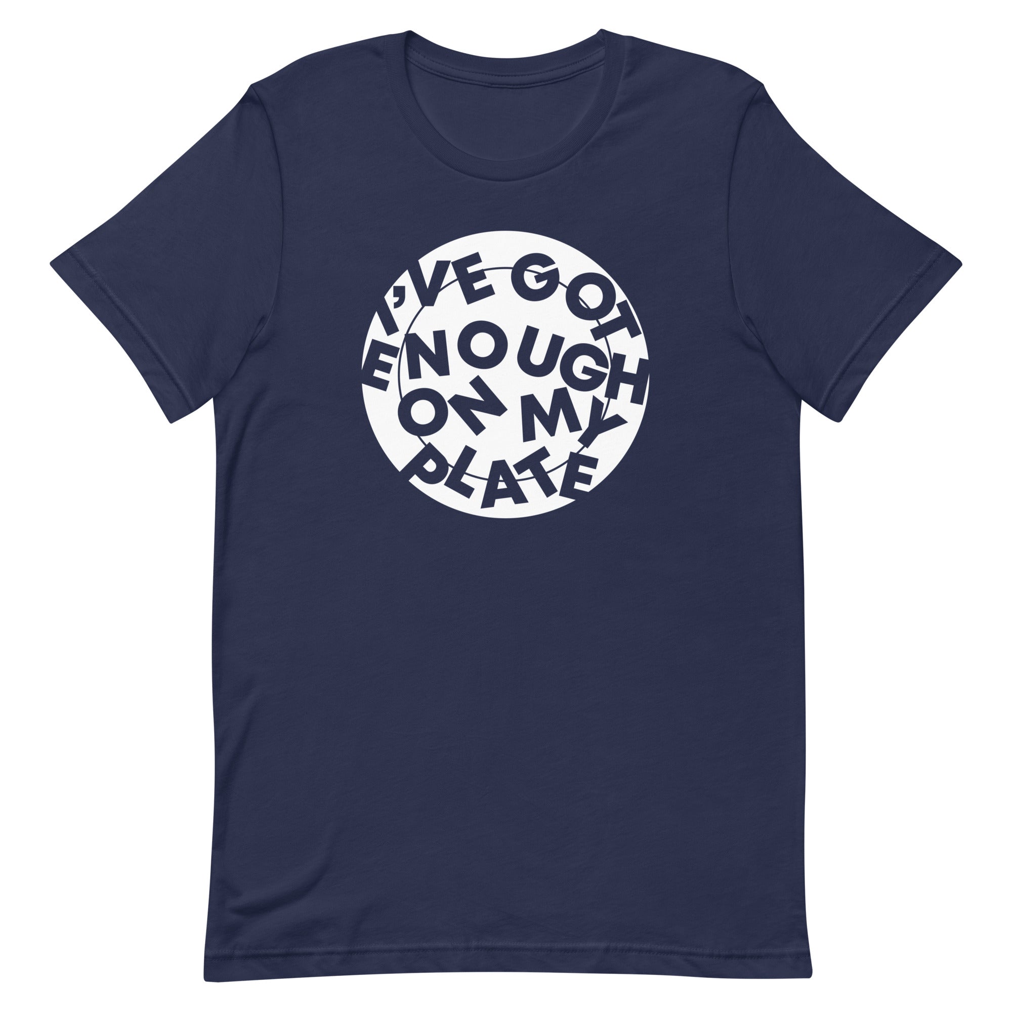 I've Got Enough On My Plate Men's Signature Tee