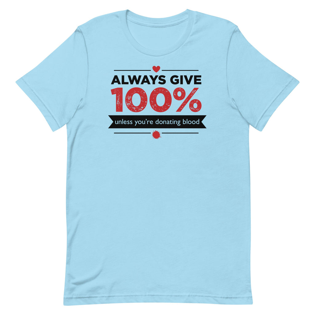 Always Give 100%, Unless You're Donating Blood Men's Signature Tee