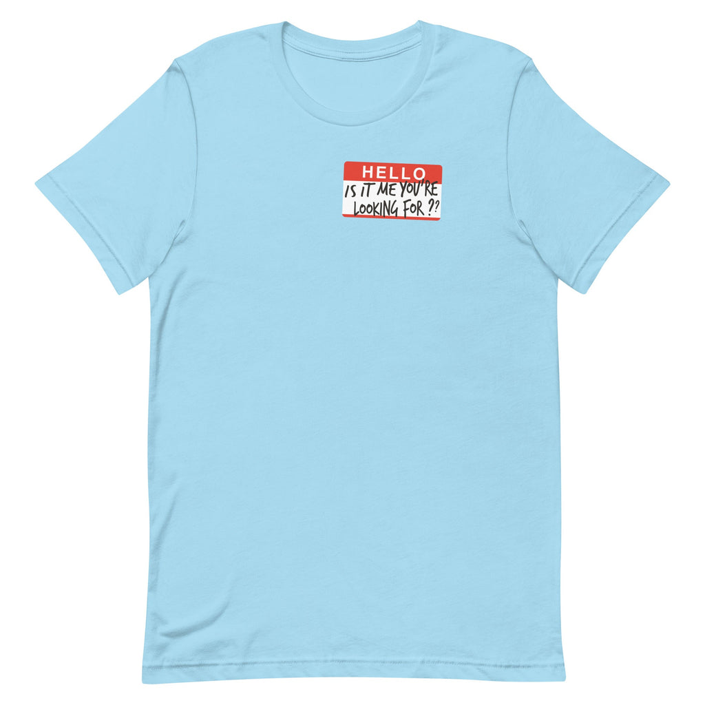 Hello, Is It Me You're Looking For? Men's Signature Tee