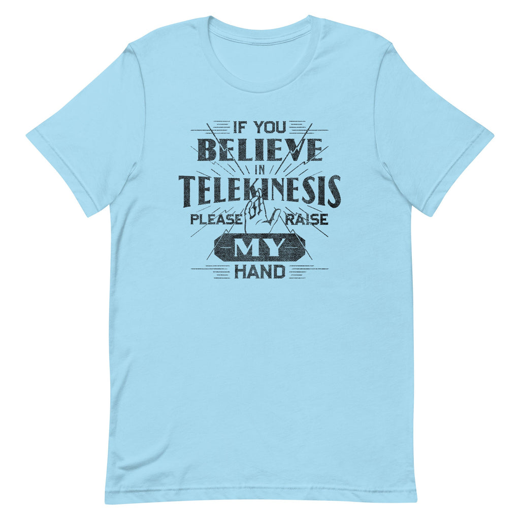 If You Believe In Telekinesis Please Raise My Hand Men's Signature Tee