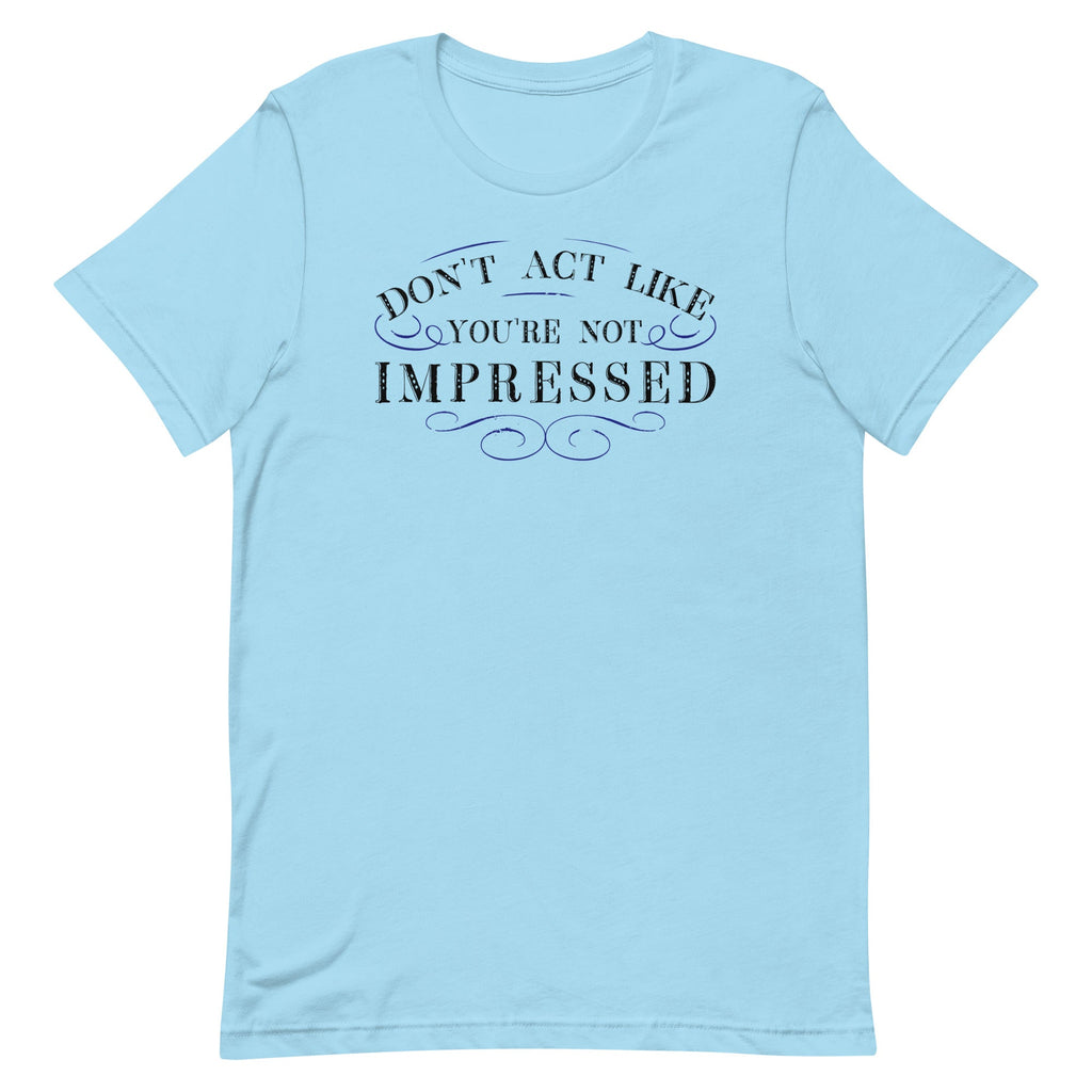 Don't Act Not Impressed Men's Signature Tee