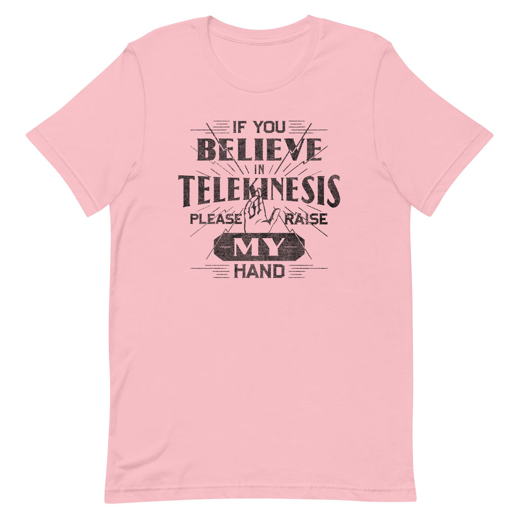 If You Believe In Telekinesis Please Raise My Hand Men's Signature Tee