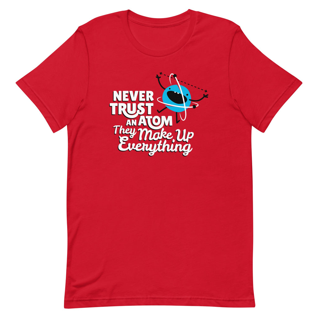 Never Trust An Atom, They Make Up Everything Men's Signature Tee
