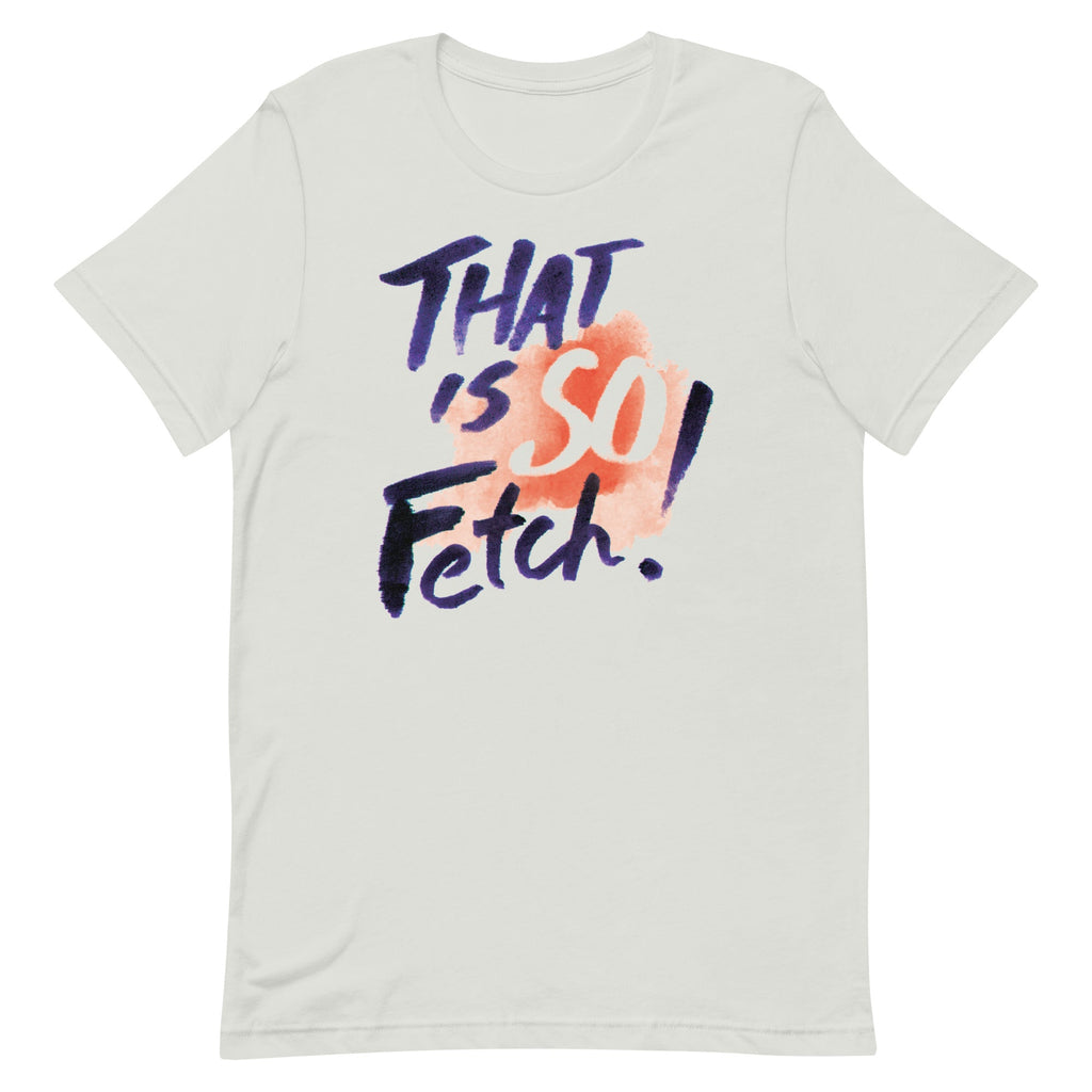That Is So Fetch! Men's Signature Tee