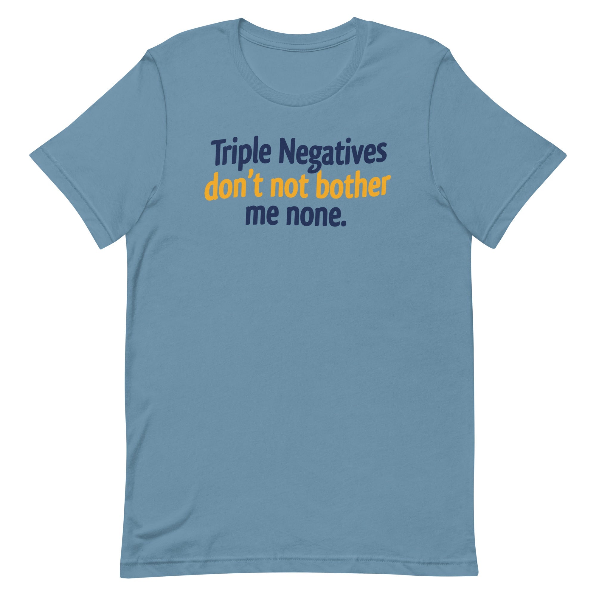 Triple Negatives Don't Not Bother Me None Men's Signature Tee