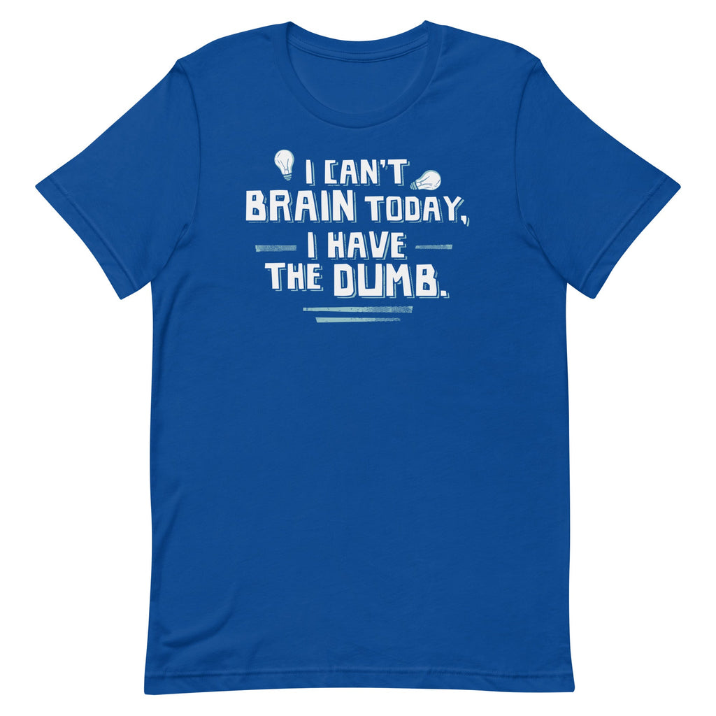 I Can't Brain Today, I Have The Dumb. Men's Signature Tee