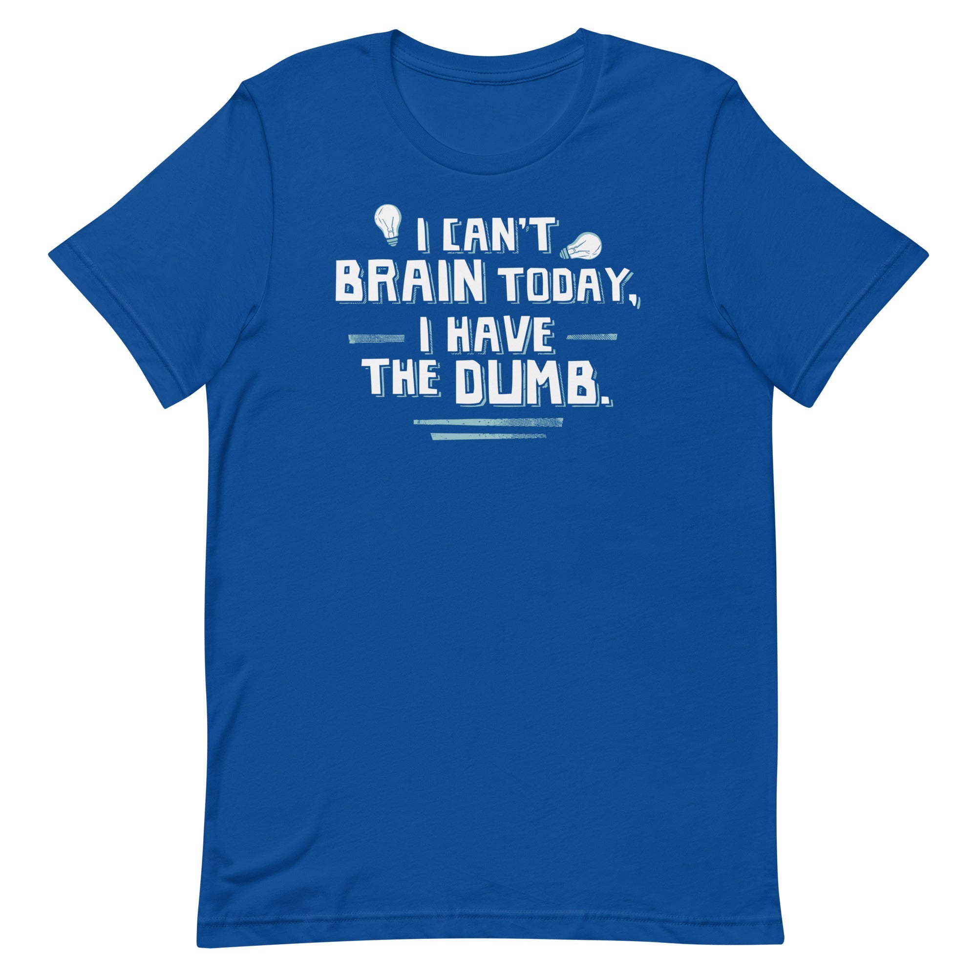 I Can't Brain Today, I Have The Dumb. Men's Signature Tee
