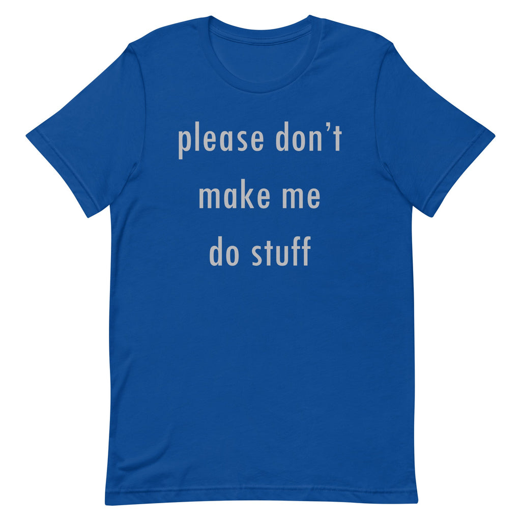 Please Don't Make Me Do Stuff Men's Signature Tee