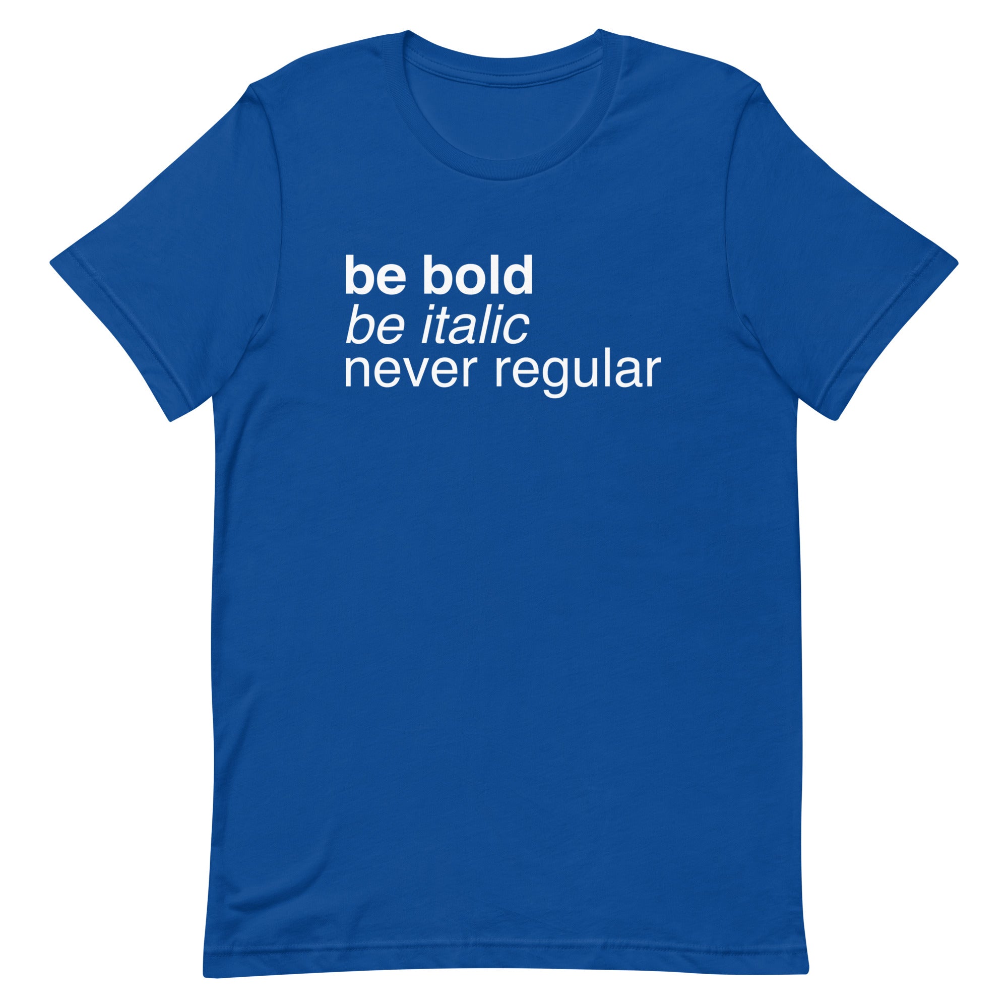 Be Bold Be Italic Never Regular Men's Signature Tee