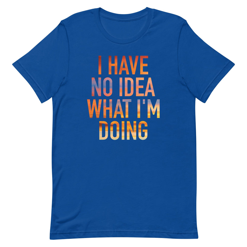 I Have No Idea What I'm Doing Men's Signature Tee