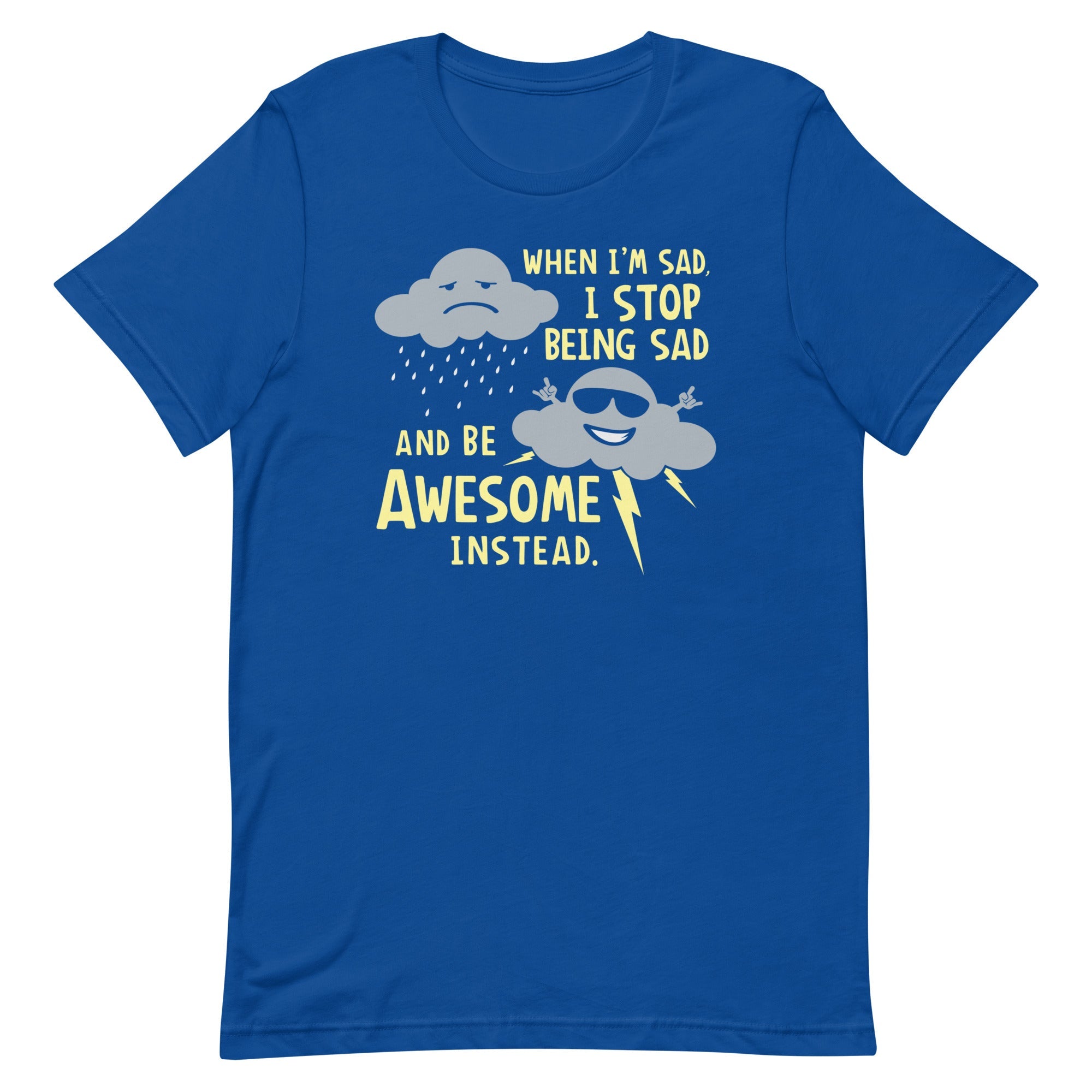 When I'm Sad, I Stop Being Sad And Be Awesome Instead Men's Signature Tee