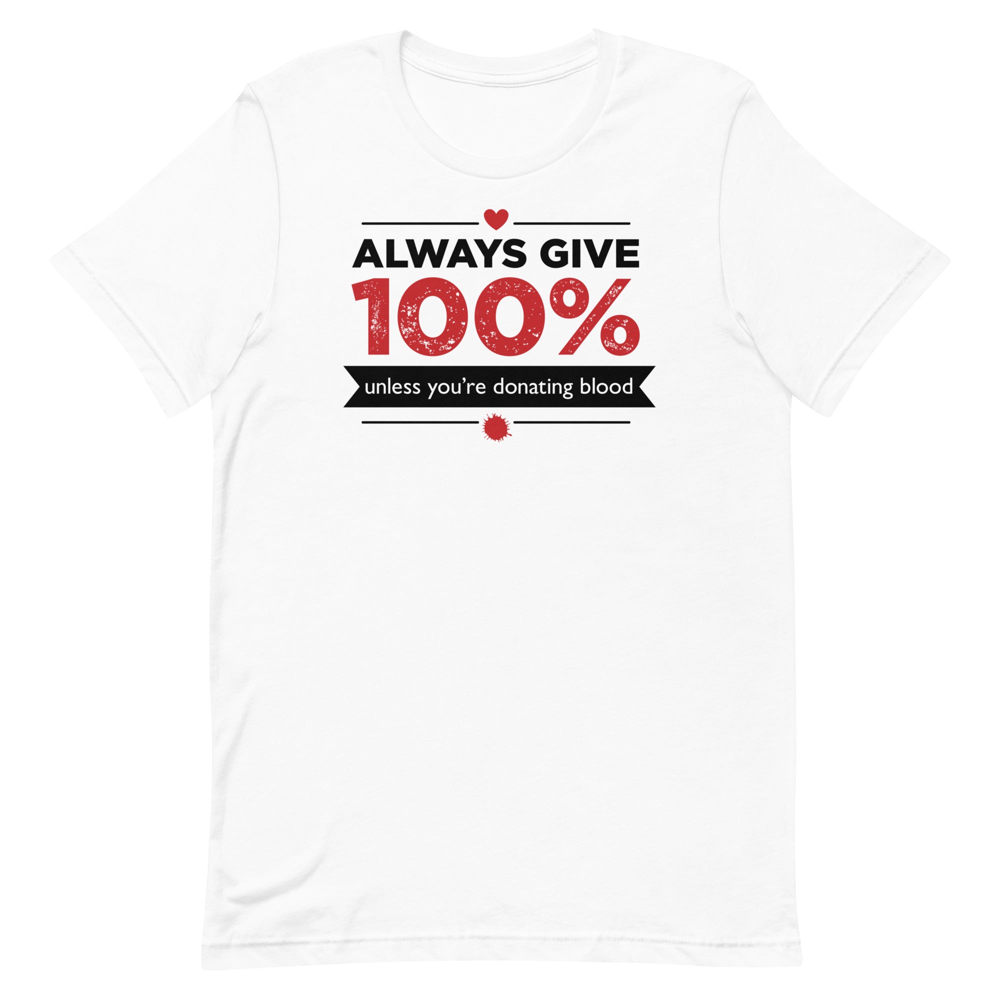 Always Give 100%, Unless You're Donating Blood Men's Signature Tee