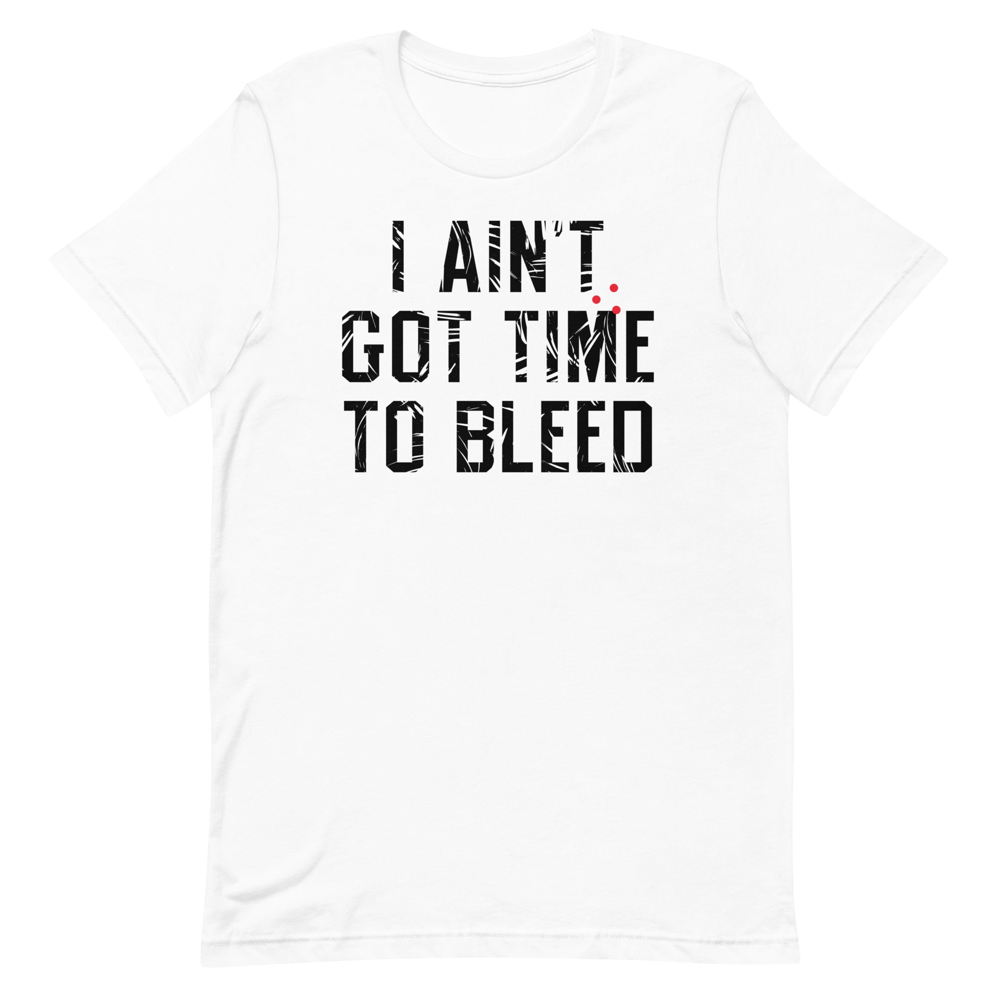 I Ain't Got Time To Bleed Men's Signature Tee