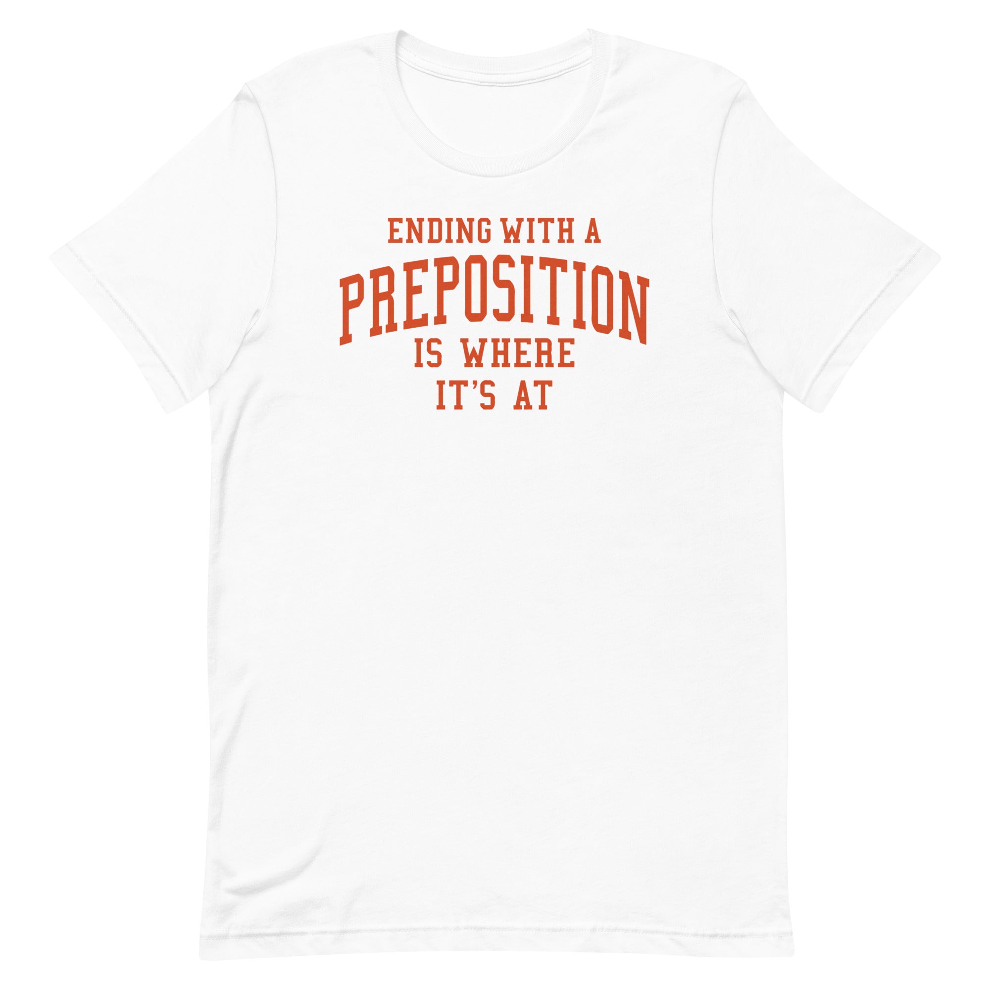 Ending With A Preposition Is Where It's At Men's Signature Tee