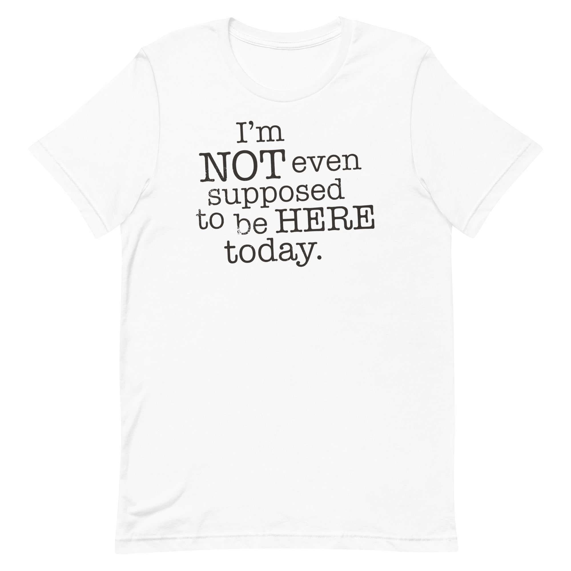 I'm Not Even Supposed To Be Here Today Men's Signature Tee