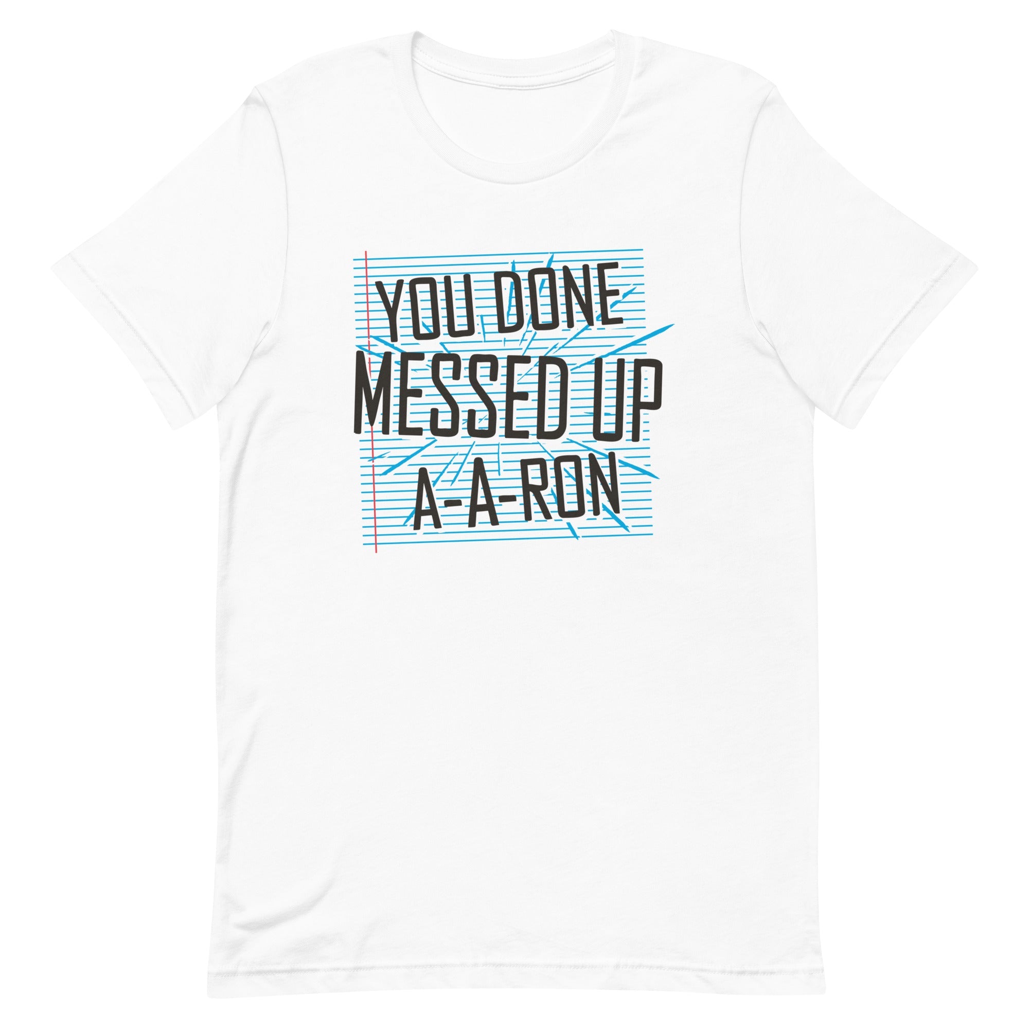 You Done Messed Up A-A-Ron Men's Signature Tee