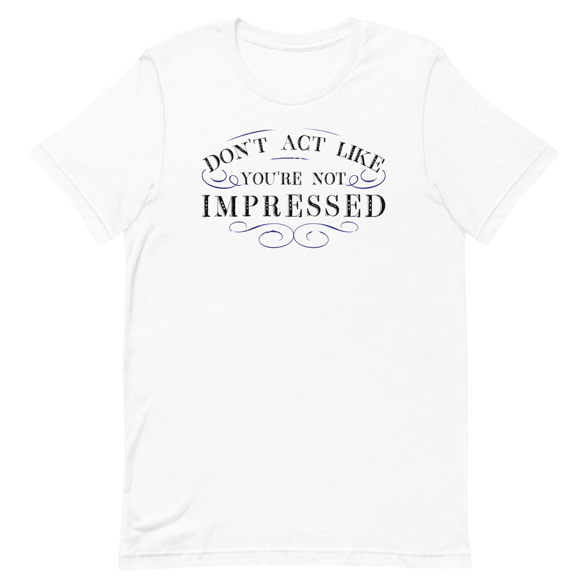 Don't Act Not Impressed Men's Signature Tee