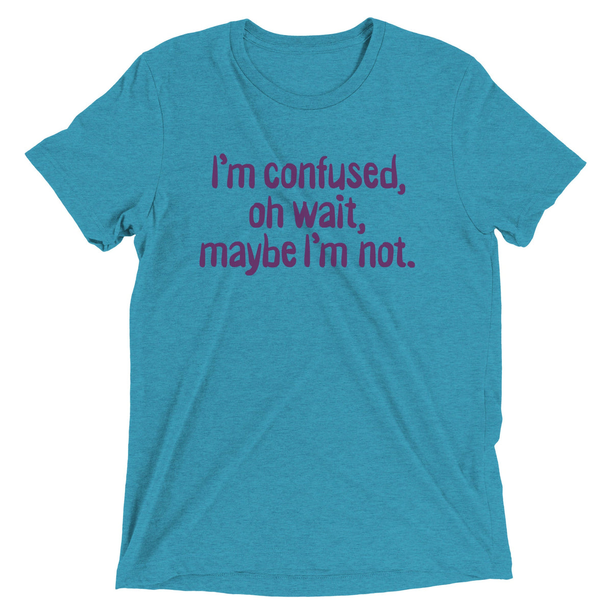 I'm Confused, Oh Wait Men's Tri-Blend Tee