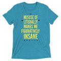 Misuse of Literally Makes Me Figuratively Insane Men's Tri-Blend Tee