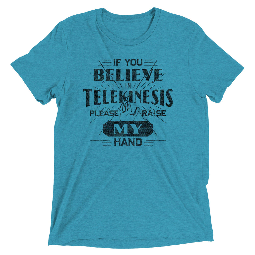 If You Believe In Telekinesis Please Raise My Hand Men's Tri-Blend Tee