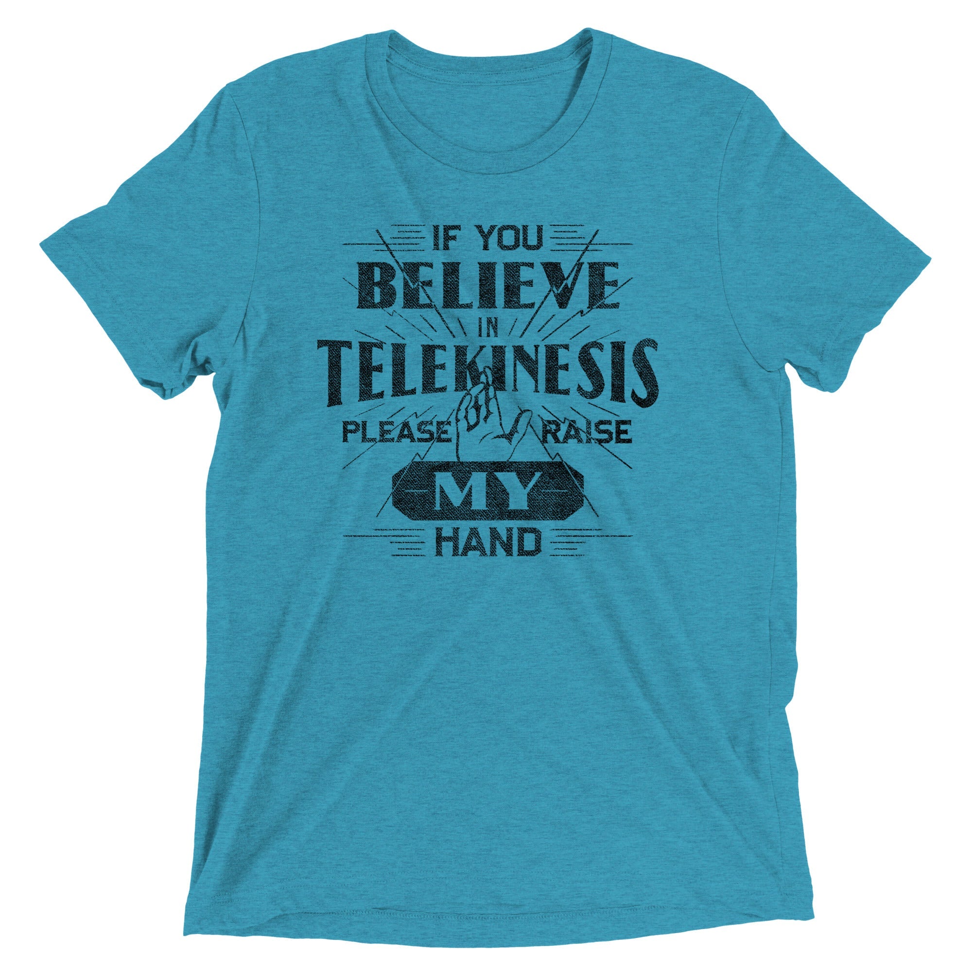 If You Believe In Telekinesis Please Raise My Hand Men's Tri-Blend Tee