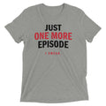 Just One More Episode Men's Tri-Blend Tee