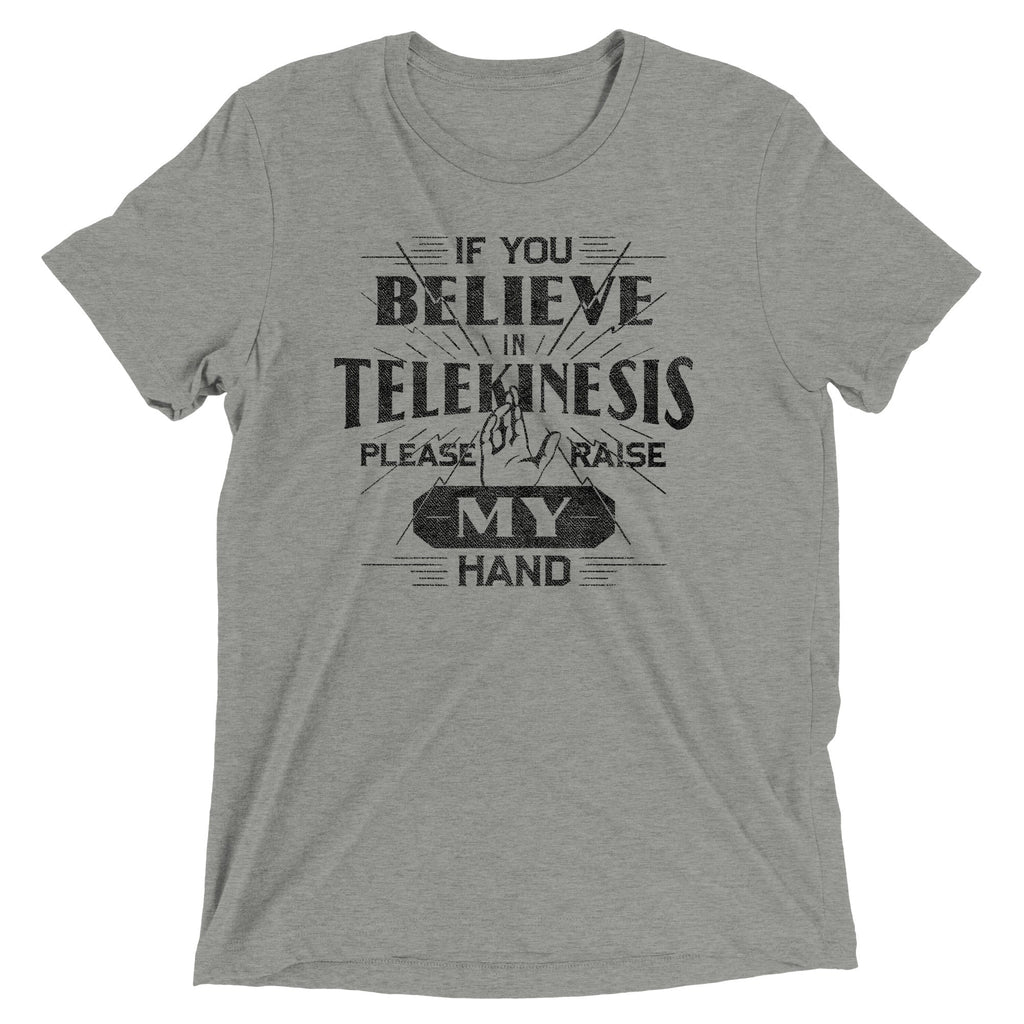 If You Believe In Telekinesis Please Raise My Hand Men's Tri-Blend Tee