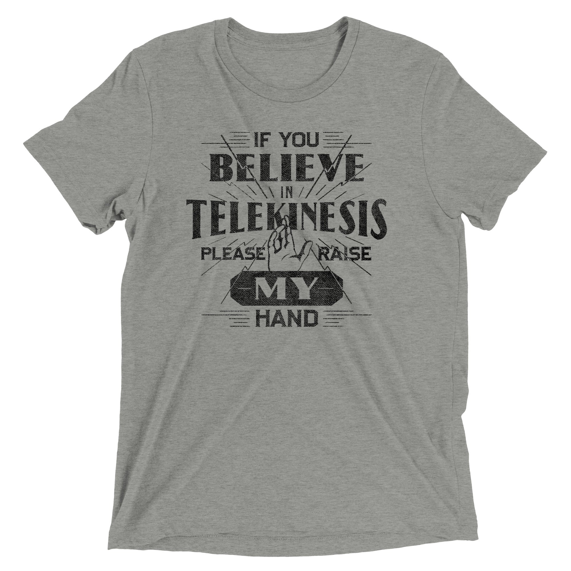 If You Believe In Telekinesis Please Raise My Hand Men's Tri-Blend Tee