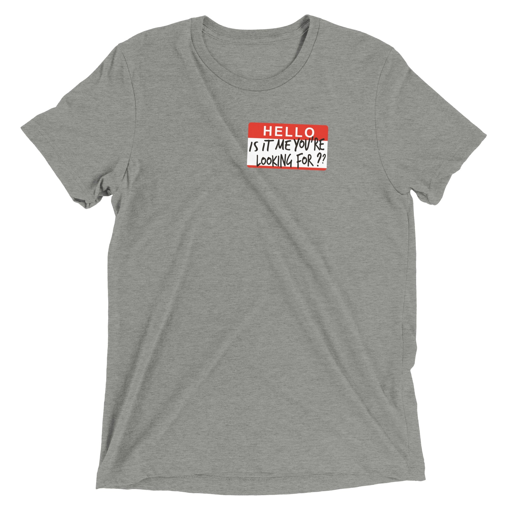 Hello, Is It Me You're Looking For? Men's Tri-Blend Tee