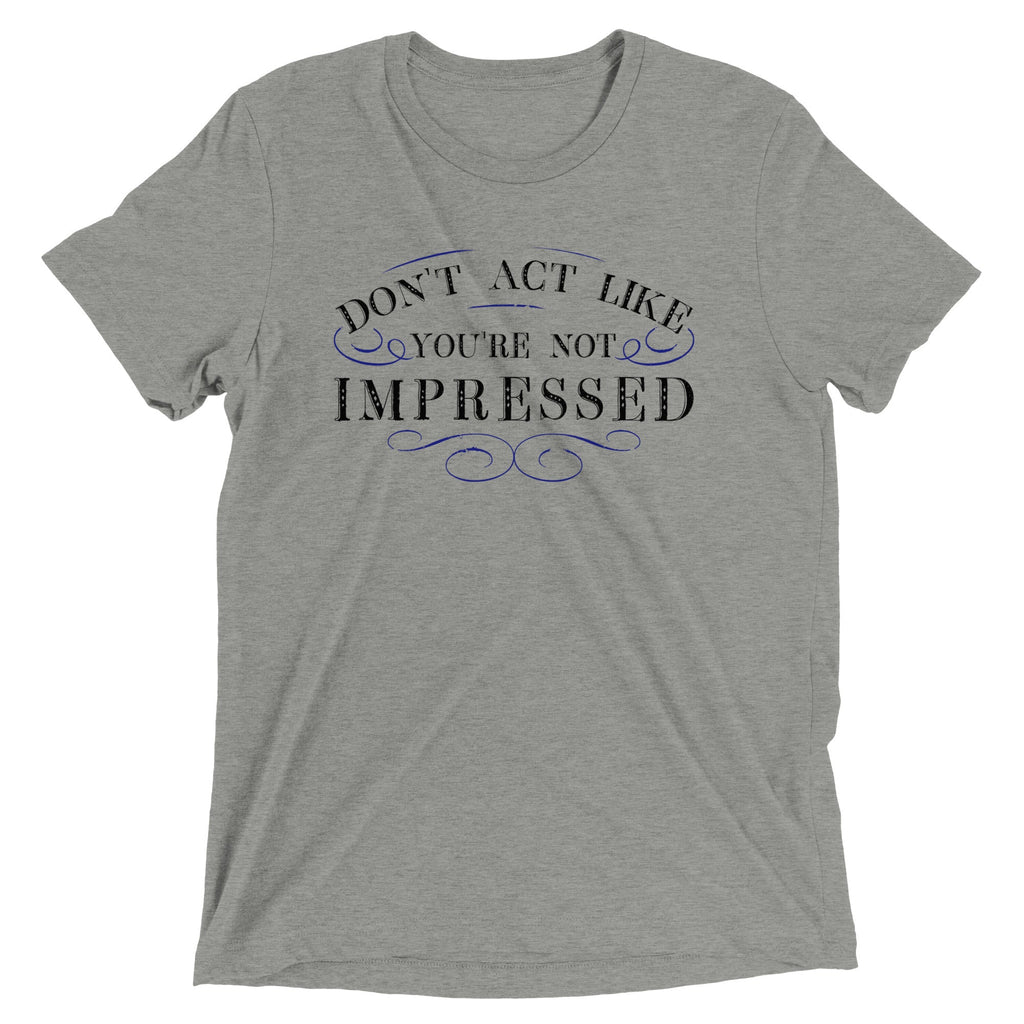 Don't Act Not Impressed Men's Tri-Blend Tee