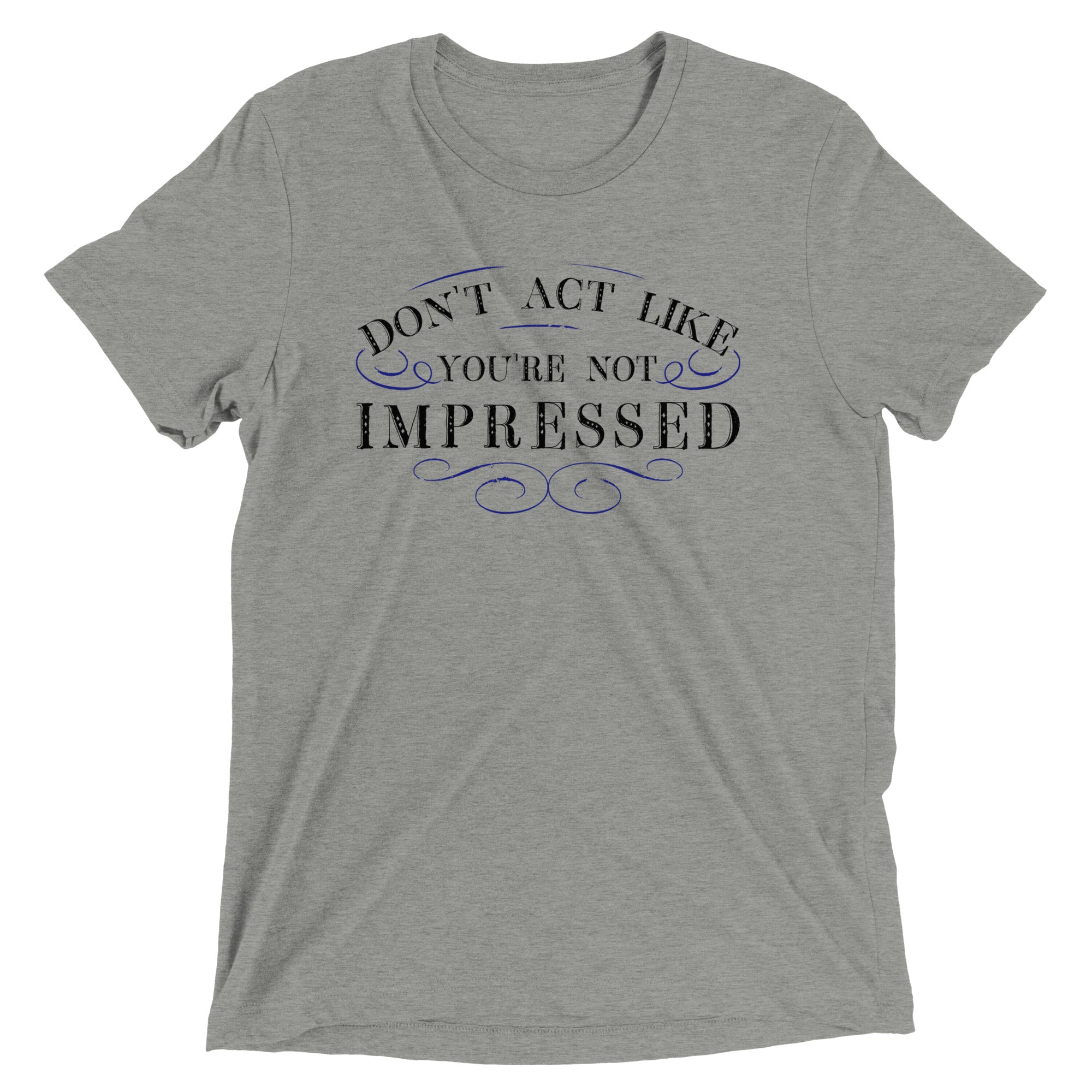 Don't Act Not Impressed Men's Tri-Blend Tee