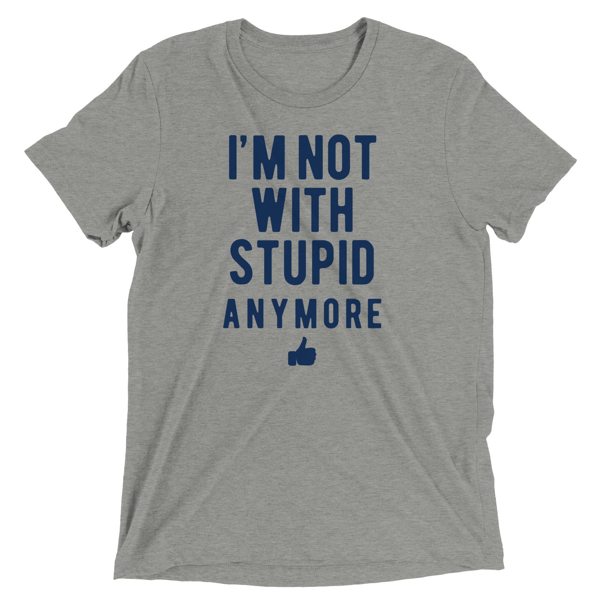 I'm Not With Stupid Anymore Men's Tri-Blend Tee