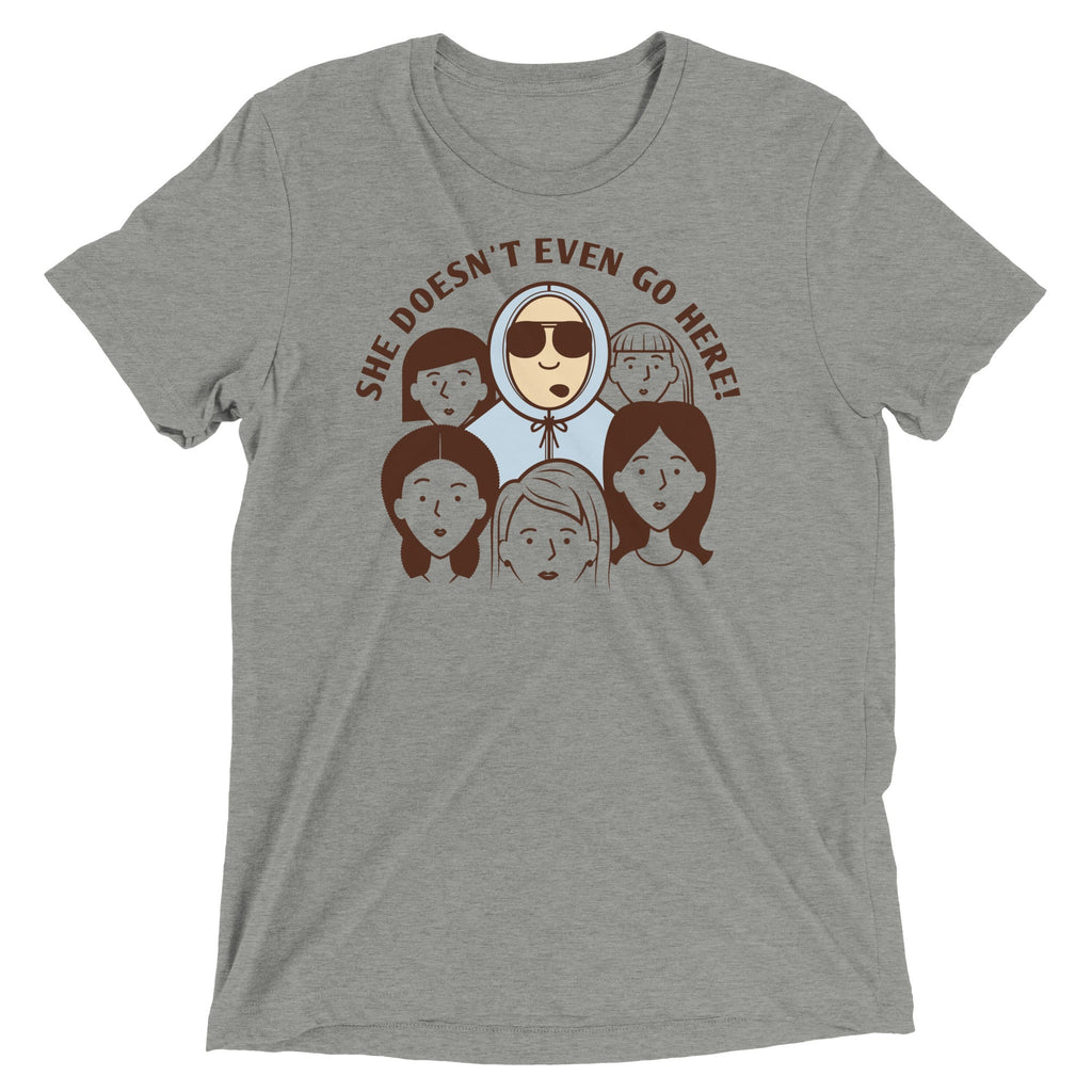 She Doesn't Even Go Here! Men's Tri-Blend Tee