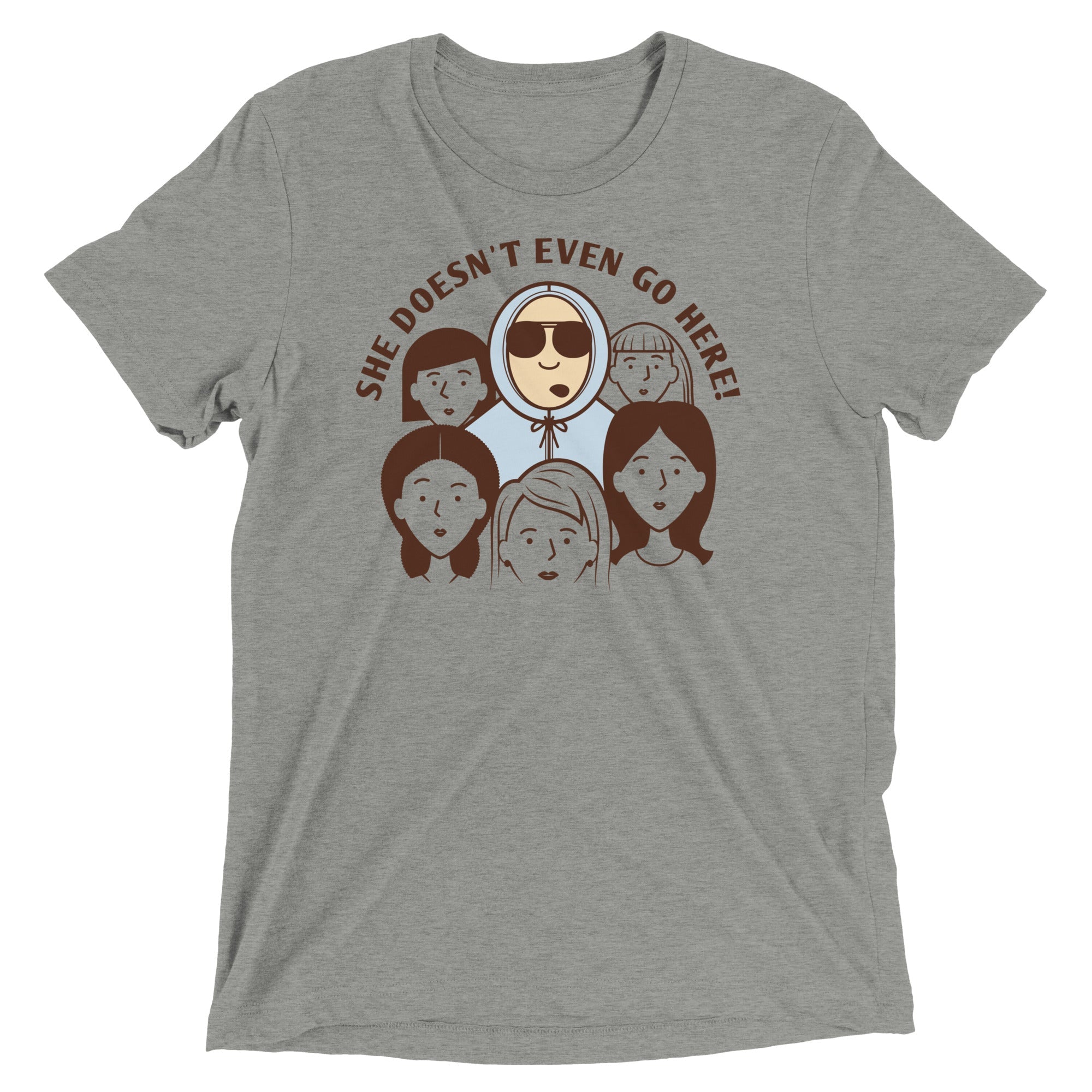 She Doesn't Even Go Here! Men's Tri-Blend Tee