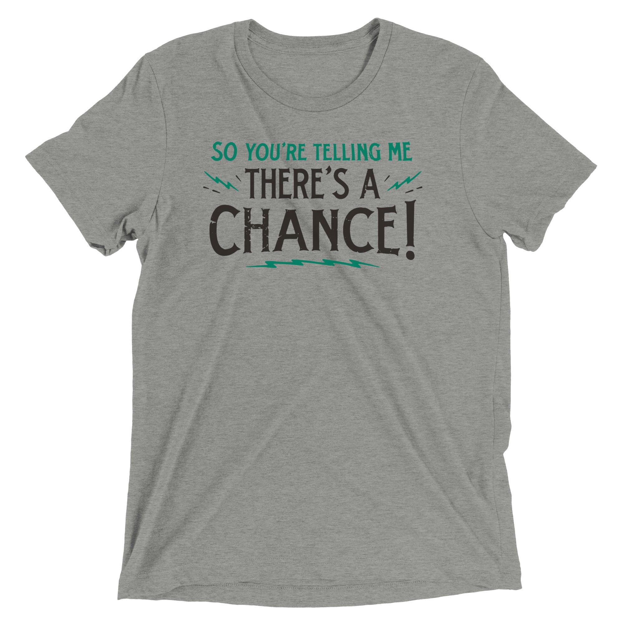 So You're Telling Me There's A Chance Men's Tri-Blend Tee