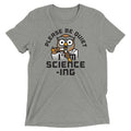 I'm Science-ing Men's Tri-Blend Tee