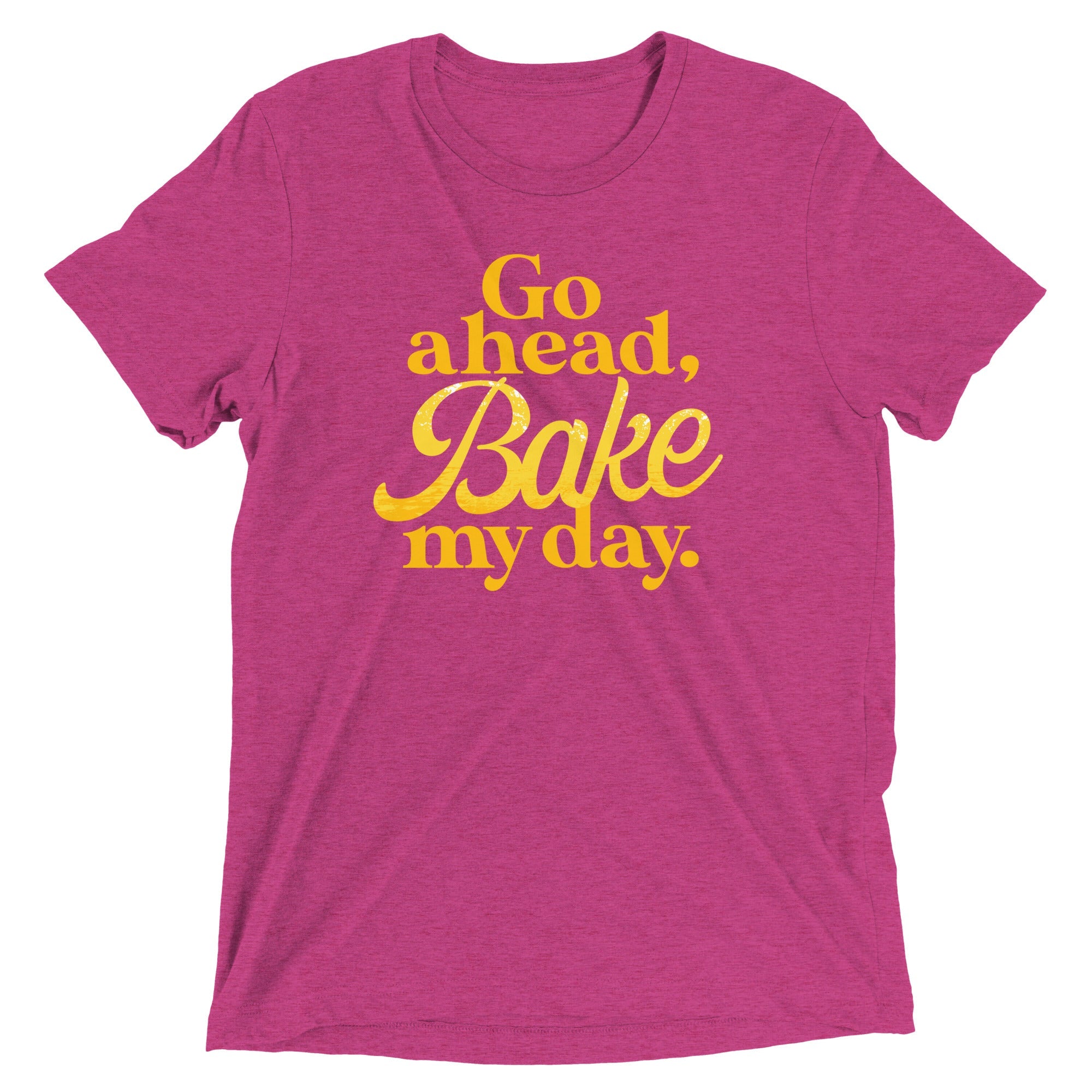 Go Ahead, Bake My Day Men's Tri-Blend Tee