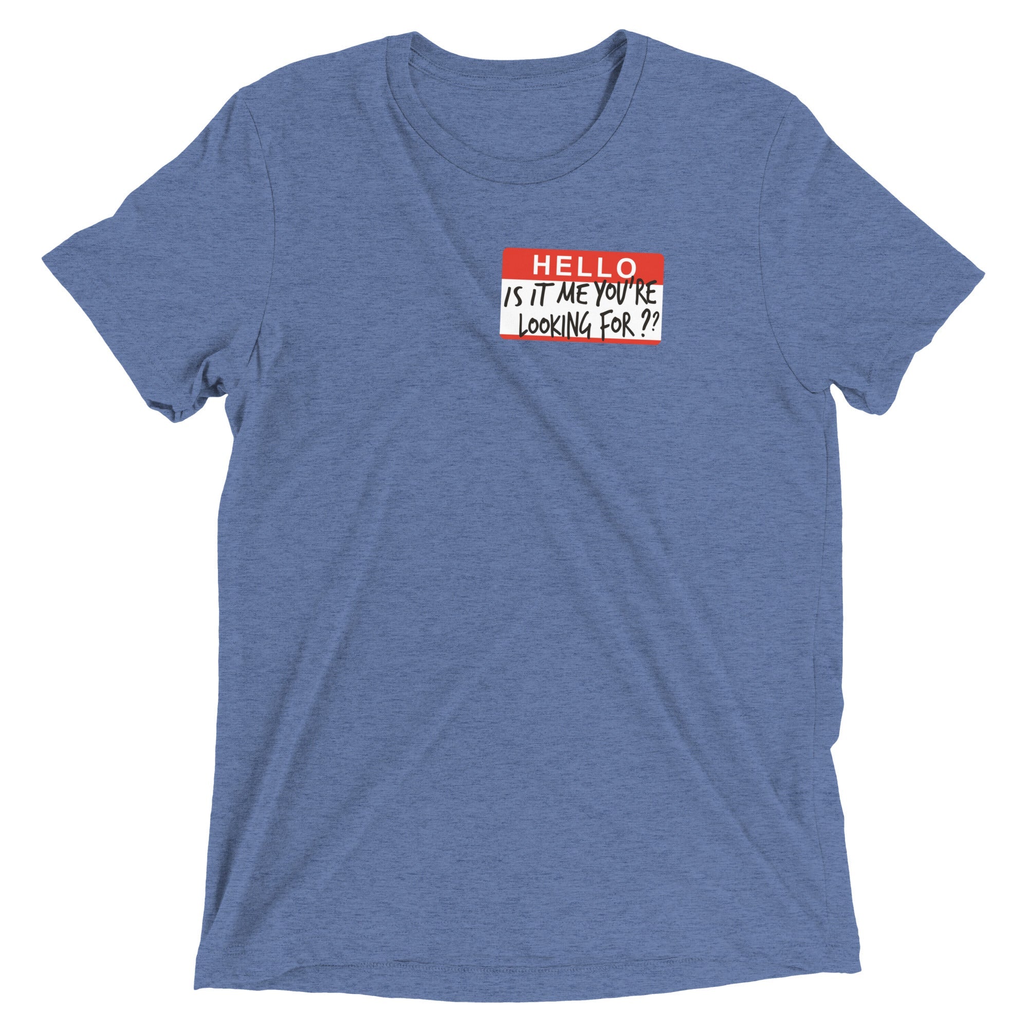 Hello, Is It Me You're Looking For? Men's Tri-Blend Tee