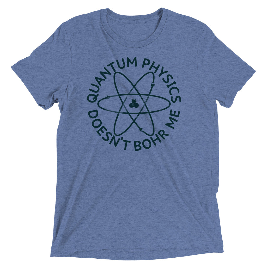 Quantum Physics Doesn't Bohr Me Men's Tri-Blend Tee