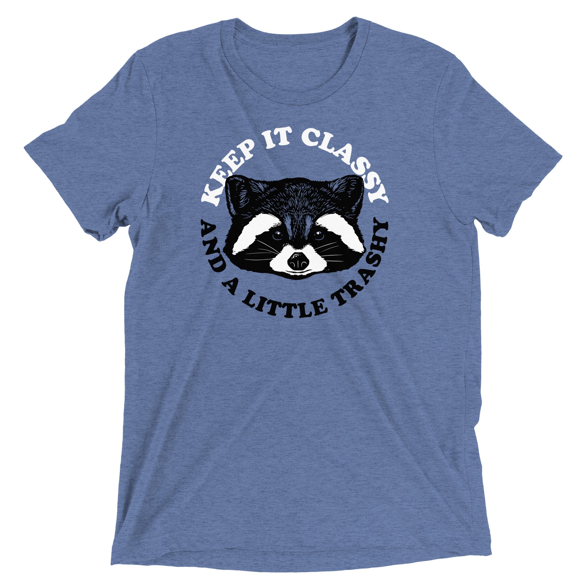 Keep It Classy And A Little Trashy Men's Tri-Blend Tee