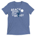 Beach Better Have My Money Men's Tri-Blend Tee