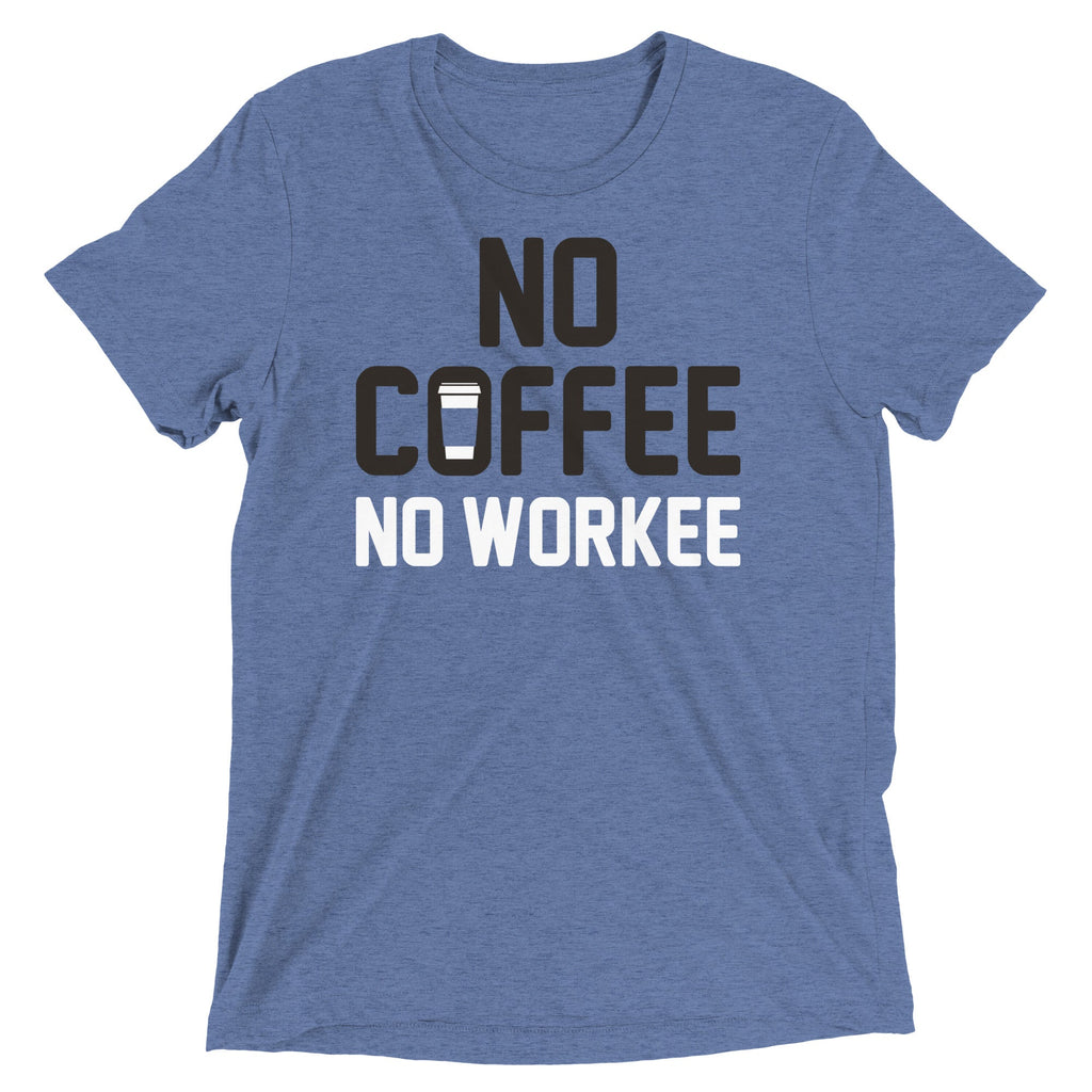 No Coffee No Workee Men's Tri-Blend Tee