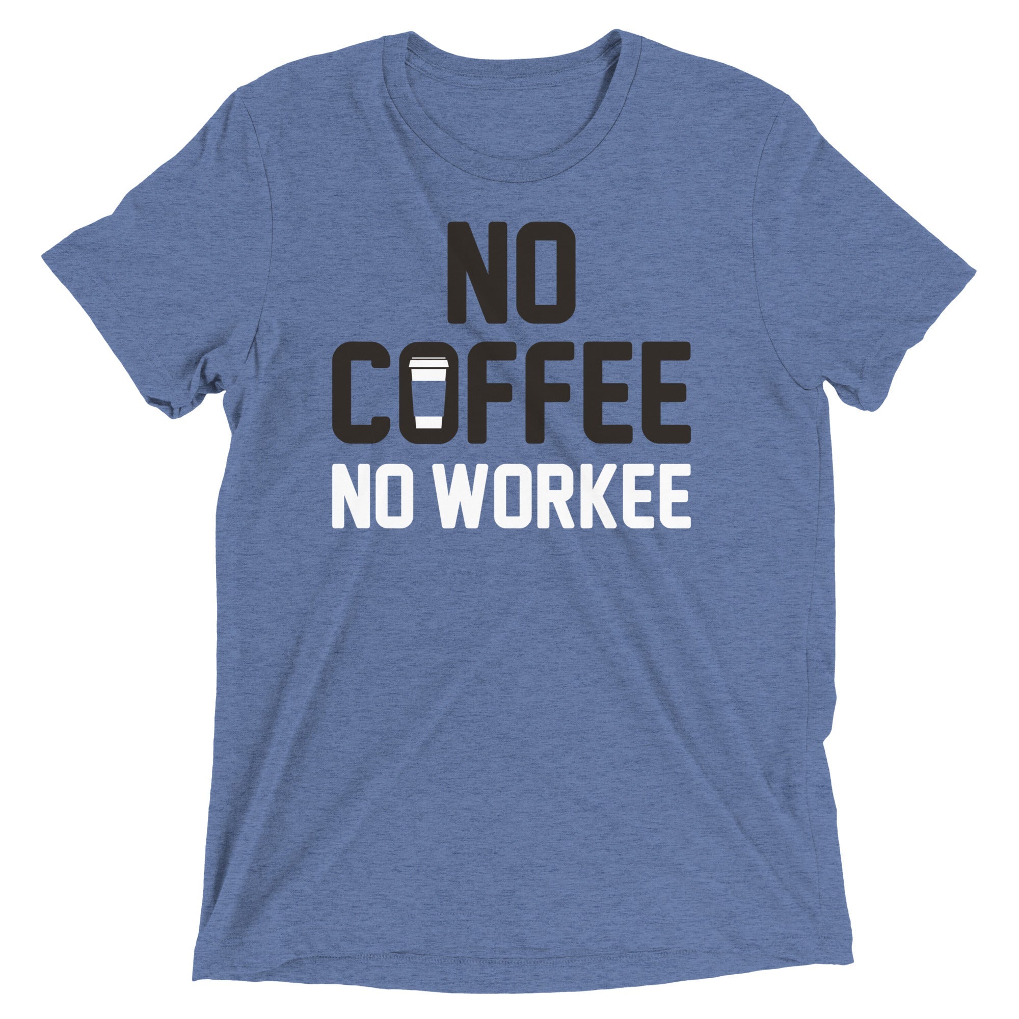 No Coffee No Workee Men's Tri-Blend Tee