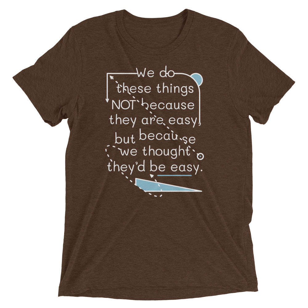 We Do These Things Not Because They Are Easy Men's Tri-Blend Tee