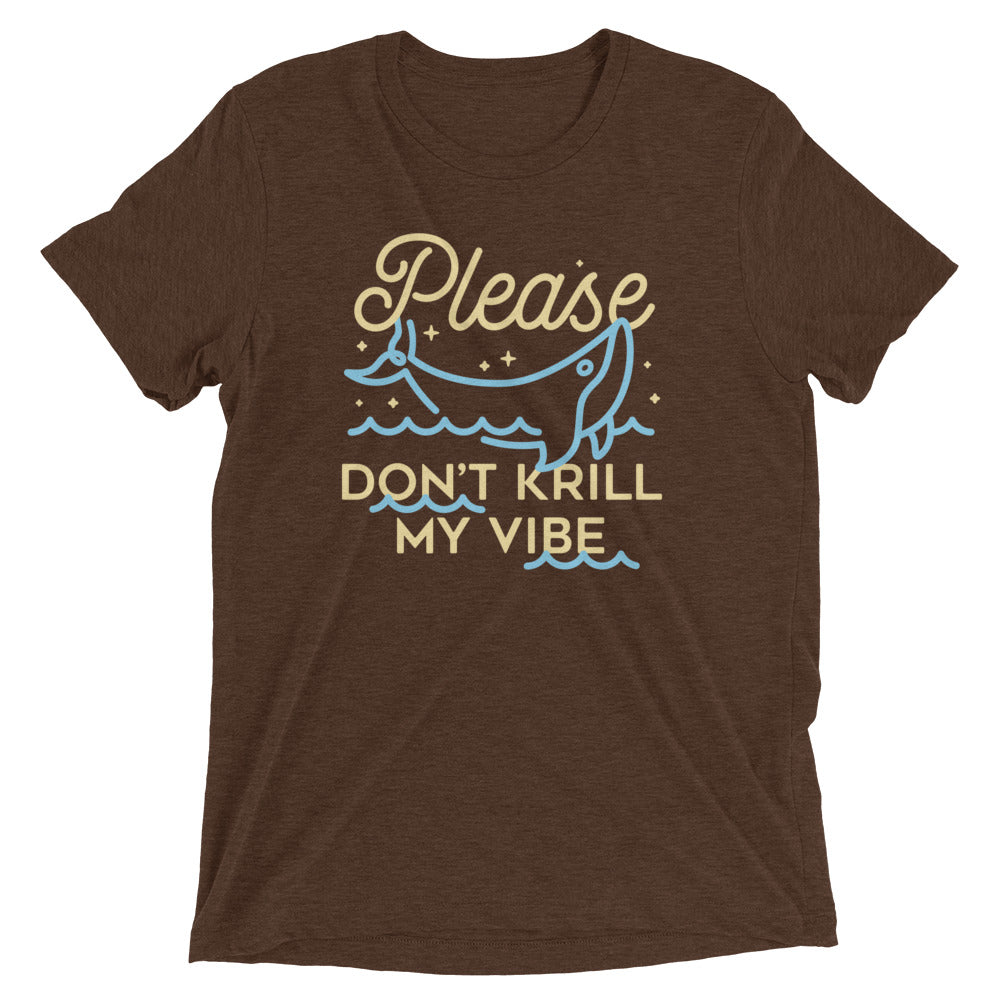Please Don't Krill My Vibe Men's Tri-Blend Tee