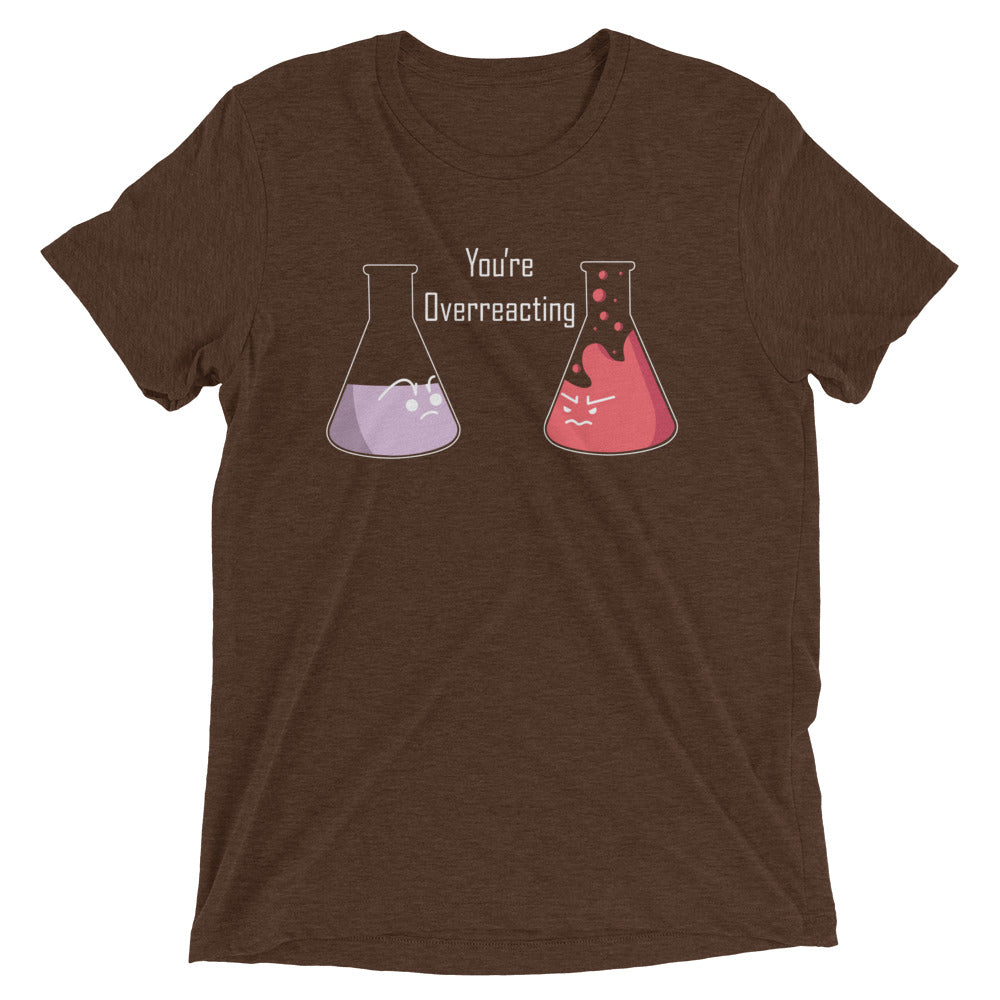 You're Overreacting Men's Tri-Blend Tee