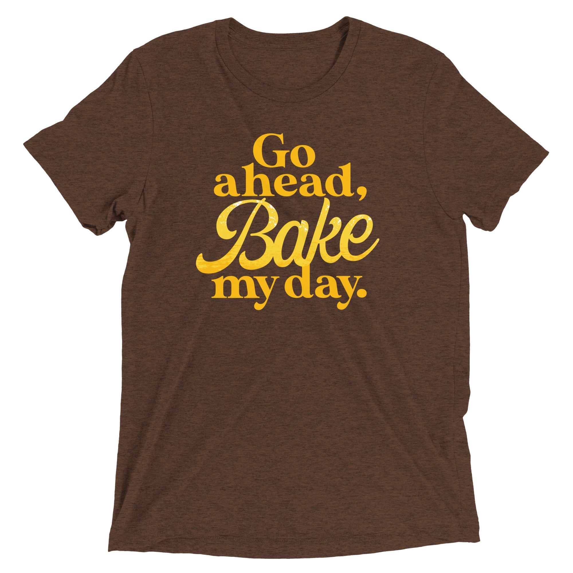 Go Ahead, Bake My Day Men's Tri-Blend Tee