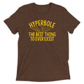 Hyperbole The Best Thing To Ever Exist Men's Tri-Blend Tee